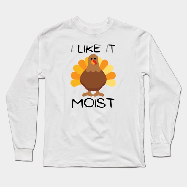 I Like It Moist Long Sleeve T-Shirt by HobbyAndArt